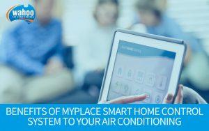 Benefits of MyPlace Smart Home Control System to Your Air Conditioning Unit - Part 1
