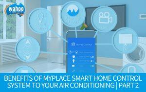 Benefits of MyPlace Smart Home Control System to Your Air Conditioning Unit - Part 2