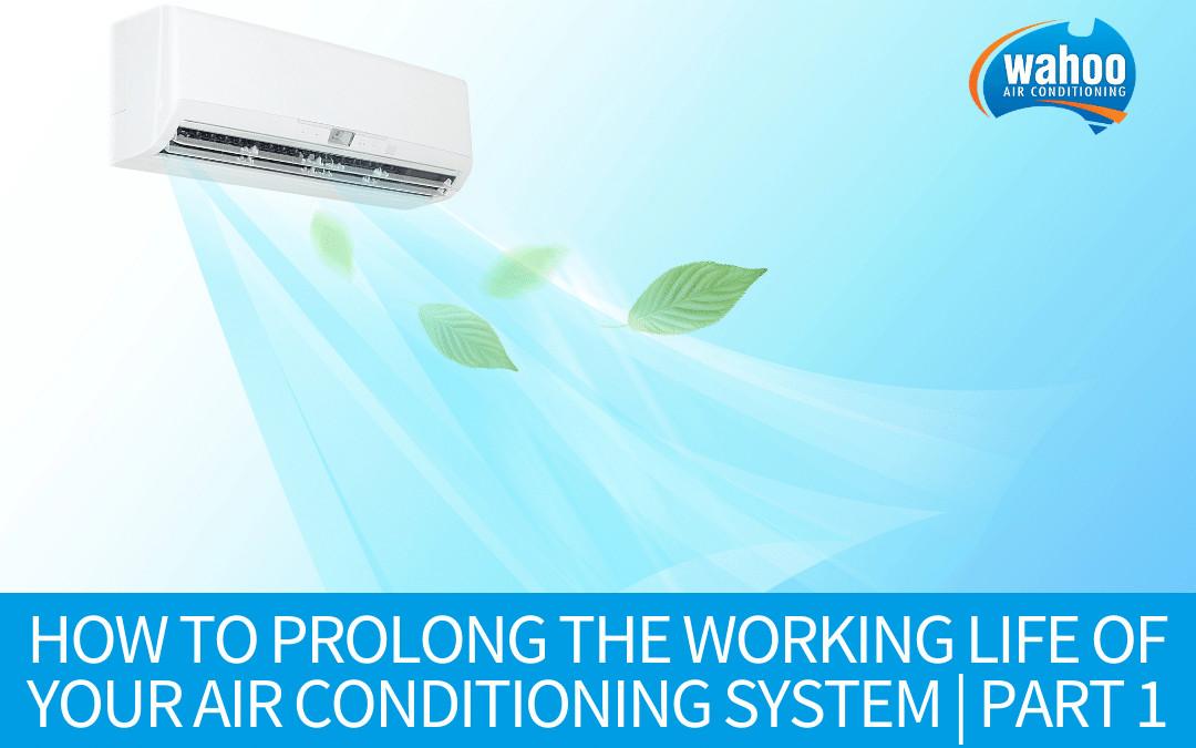 How to Prolong the Working Life of Your Air Conditioning System | Part 1