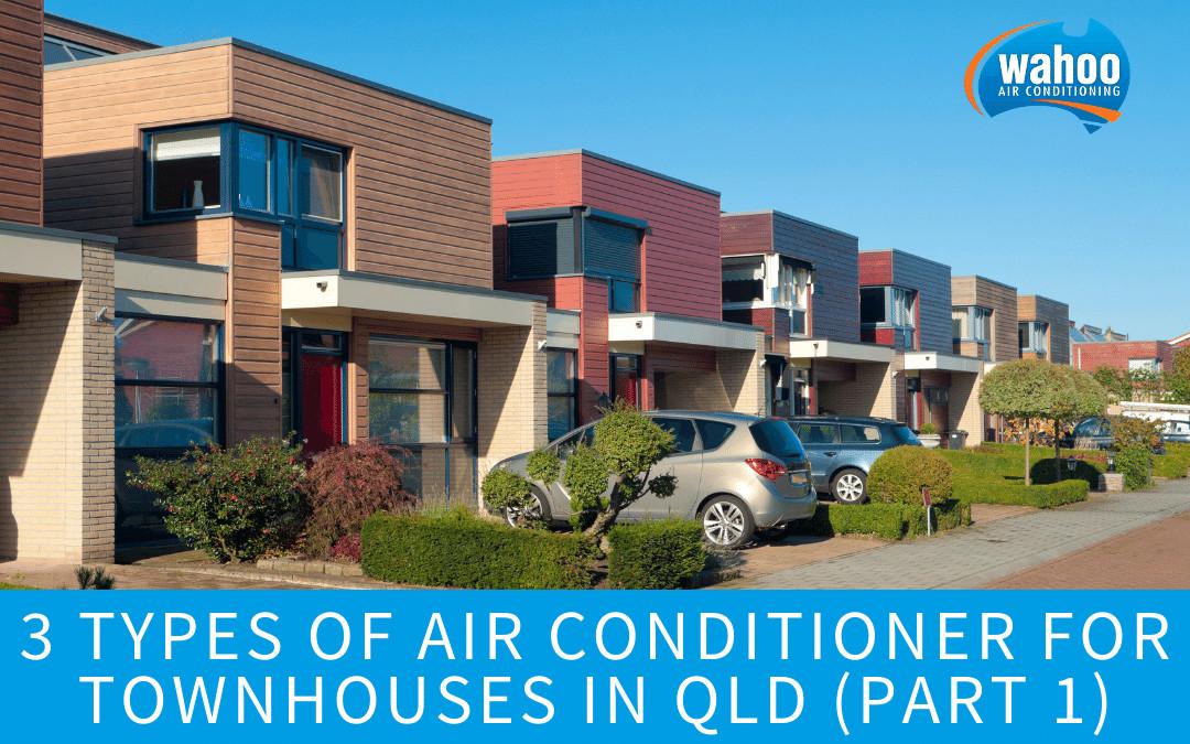 3 Types of Air Conditioners For Townhouses in QLD (Part 1)
