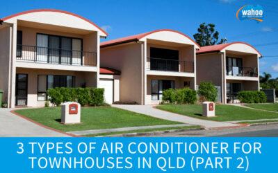 3 Types of Air Conditioners For Townhouses in QLD (Part 2)