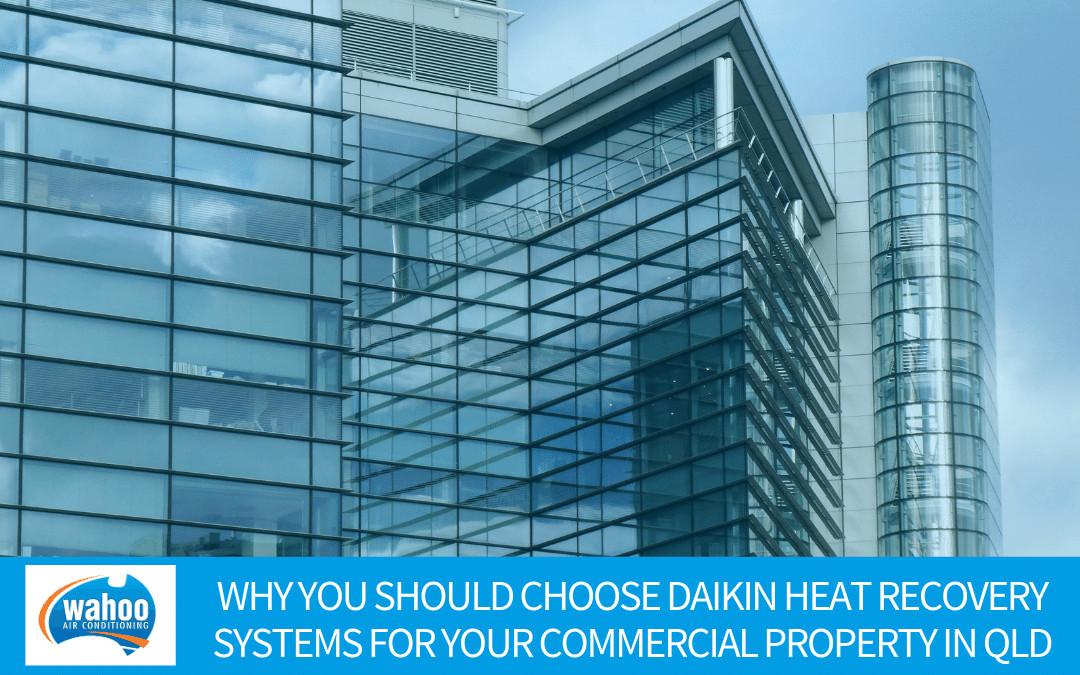 Why You Should Choose DAIKIN Heat Recovery Systems for Your Commercial Property in QLD Part 1