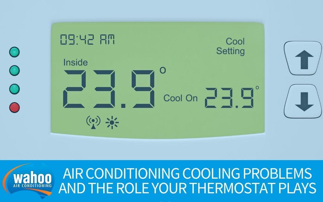 Air Conditioning Cooling Problems and the Role Your Thermostat Plays