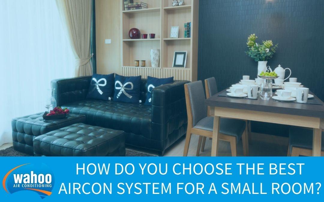 How Do You Choose the Best Aircon System for a Small Room?