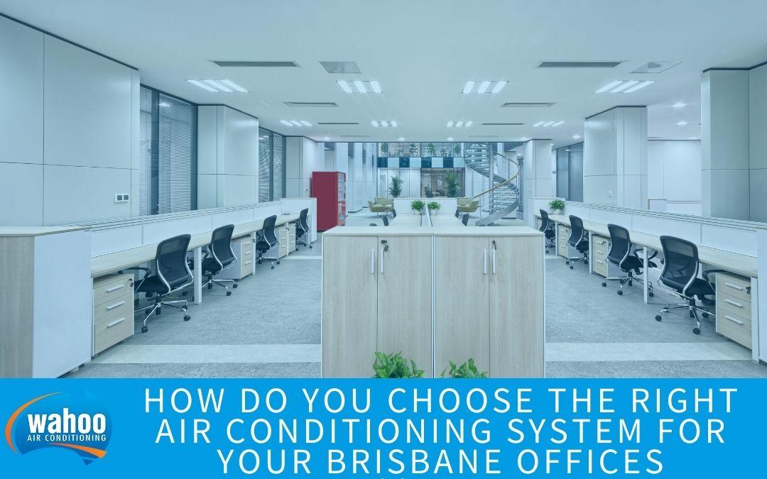 How Do You Choose the Right Air Conditioning System for Your Brisbane Offices How Do You Choose the Right Air Conditioning System for Your Brisbane Offices