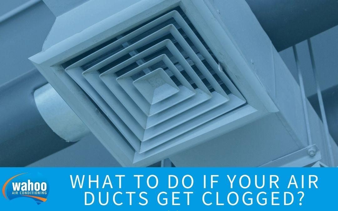 What To Do If Your Air Ducts Get Clogged?
