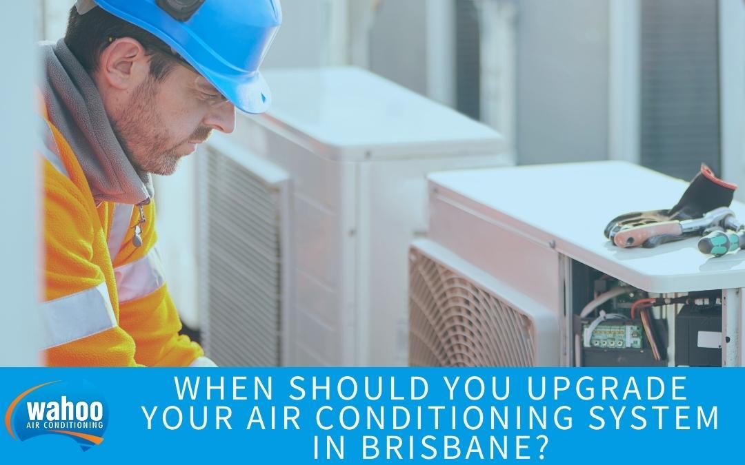 When should you upgrade your air conditioning system in Brisbane?