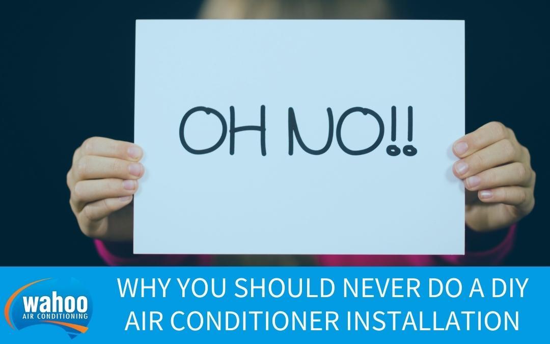 Why You Should Never Do a DIY Air Conditioner Installation