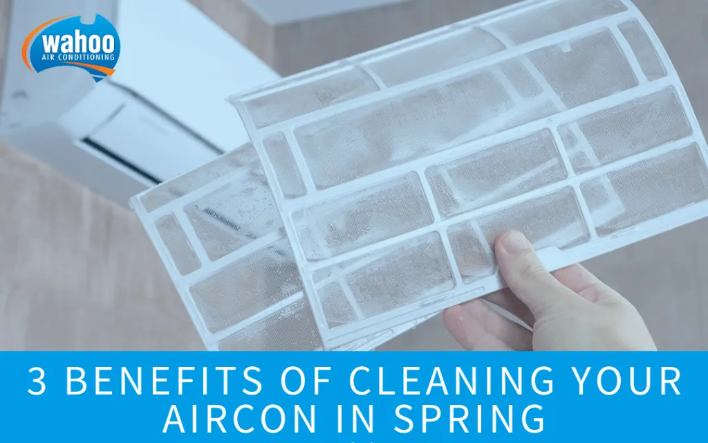 3 Benefits of Cleaning Your Aircon in Spring