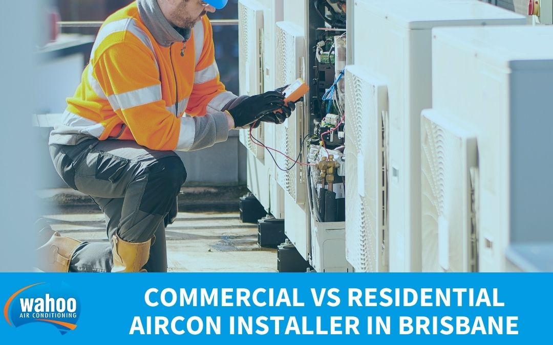 Commercial vs Residential Aircon Installer in Brisbane
