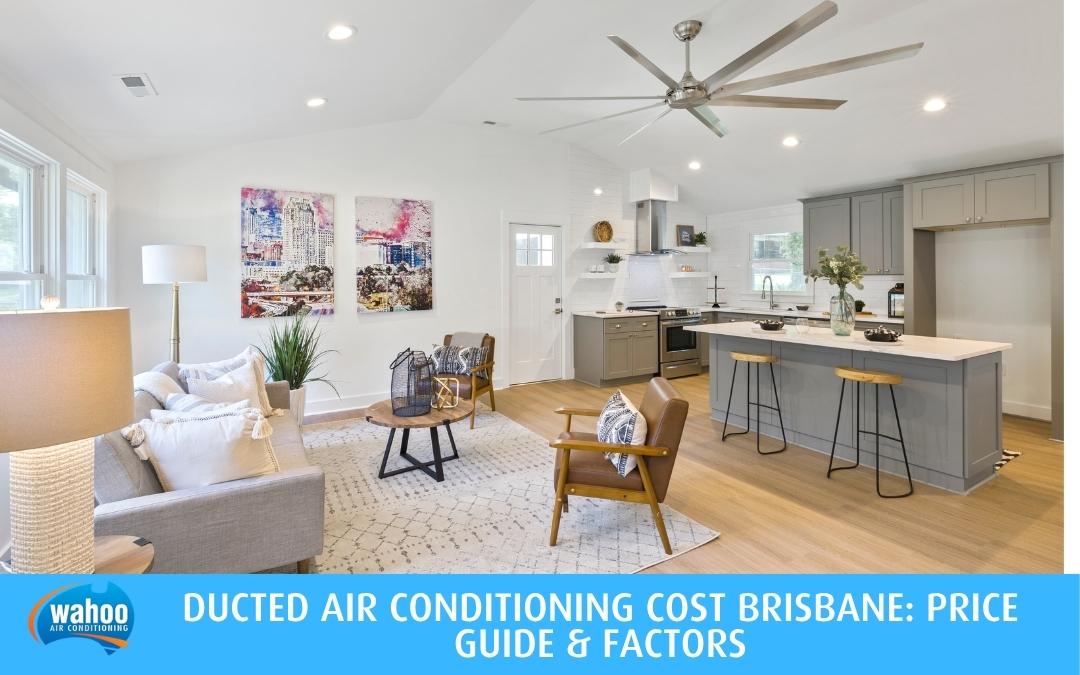 Ducted Air Conditioning Cost Brisbane: Price Guide & Factors