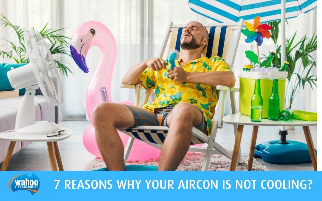 7 Reasons Why Your Aircon Is Not Cooling?