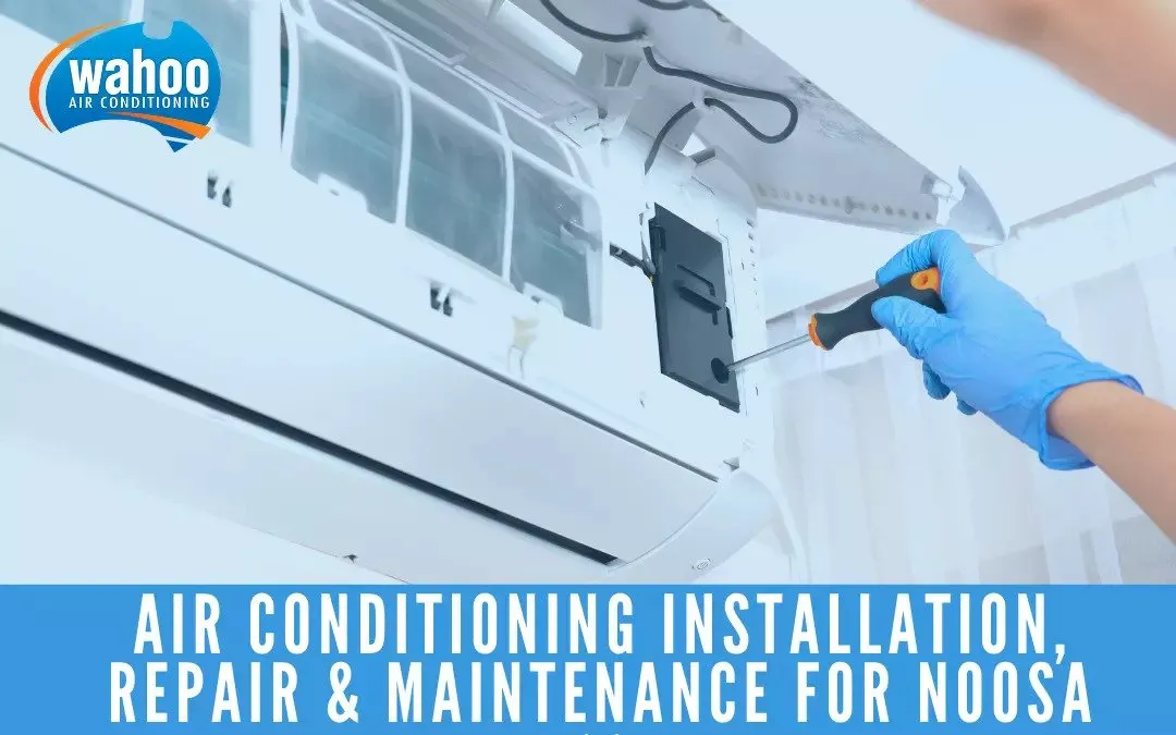 Air conditioning installation, repair & Maintenance for NOOSA